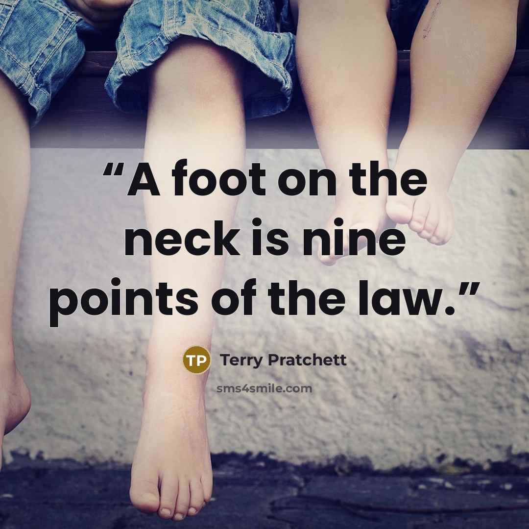 “A foot on the neck is nine points of the law.” quote by Terry Pratchett