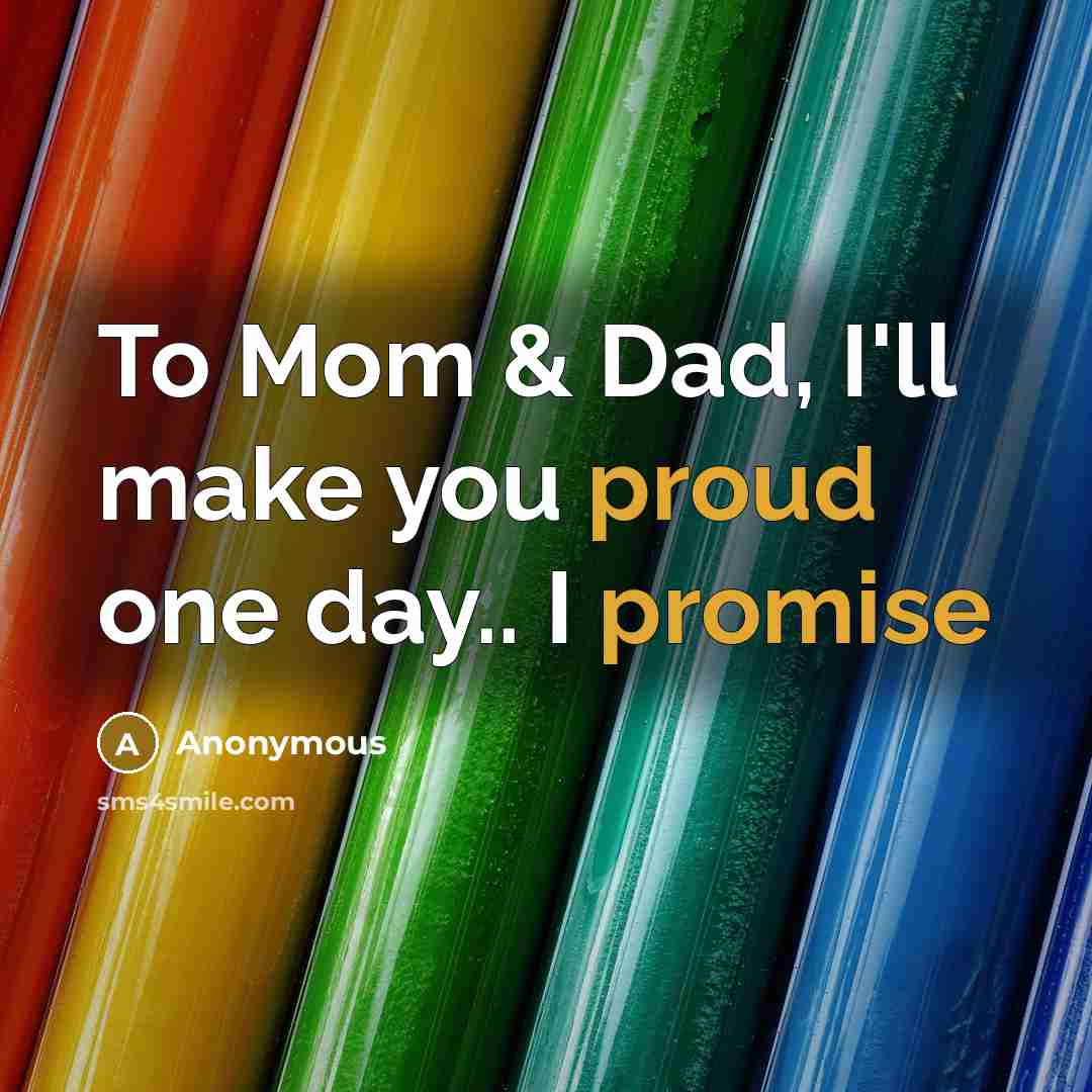 “To Mom & Dad, I'll make you proud one day.. I promise” quote by Anonymous