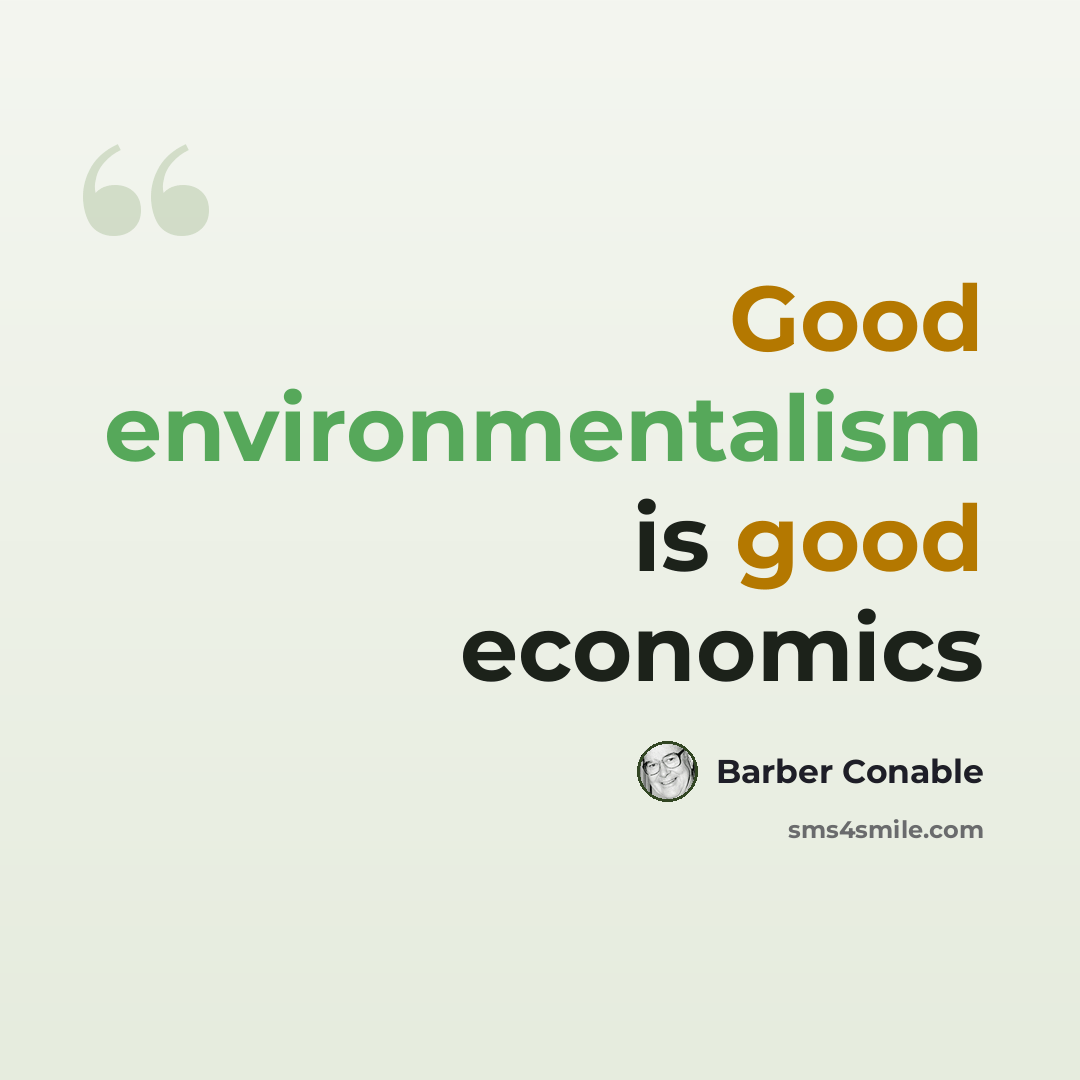 “Good environmentalism is good economics” quote by Barber Conable