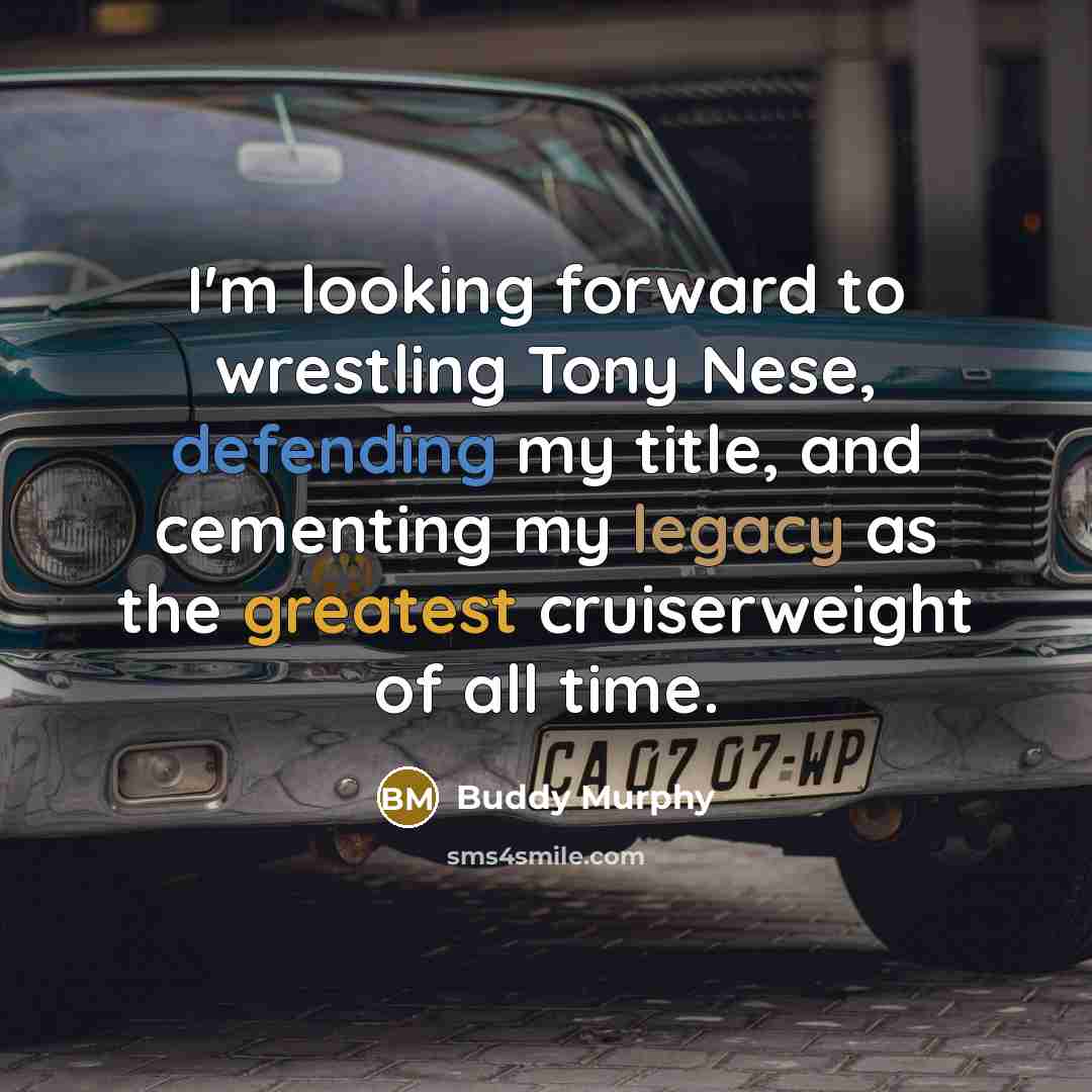 “I'm looking forward to wrestling Tony Nese, defending my title, and cementing my legacy as the greatest cruiserweight of all time.” quote by Buddy Murphy