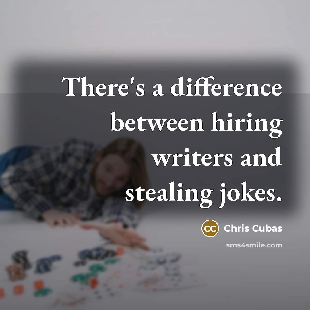“There's a difference between hiring writers and stealing jokes.” quote by Chris Cubas
