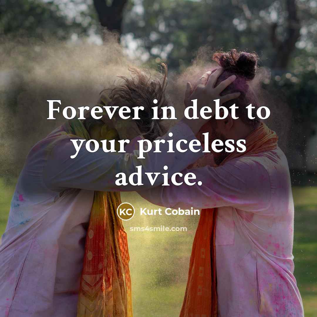 “Forever in debt to your priceless advice.” quote by Kurt Cobain