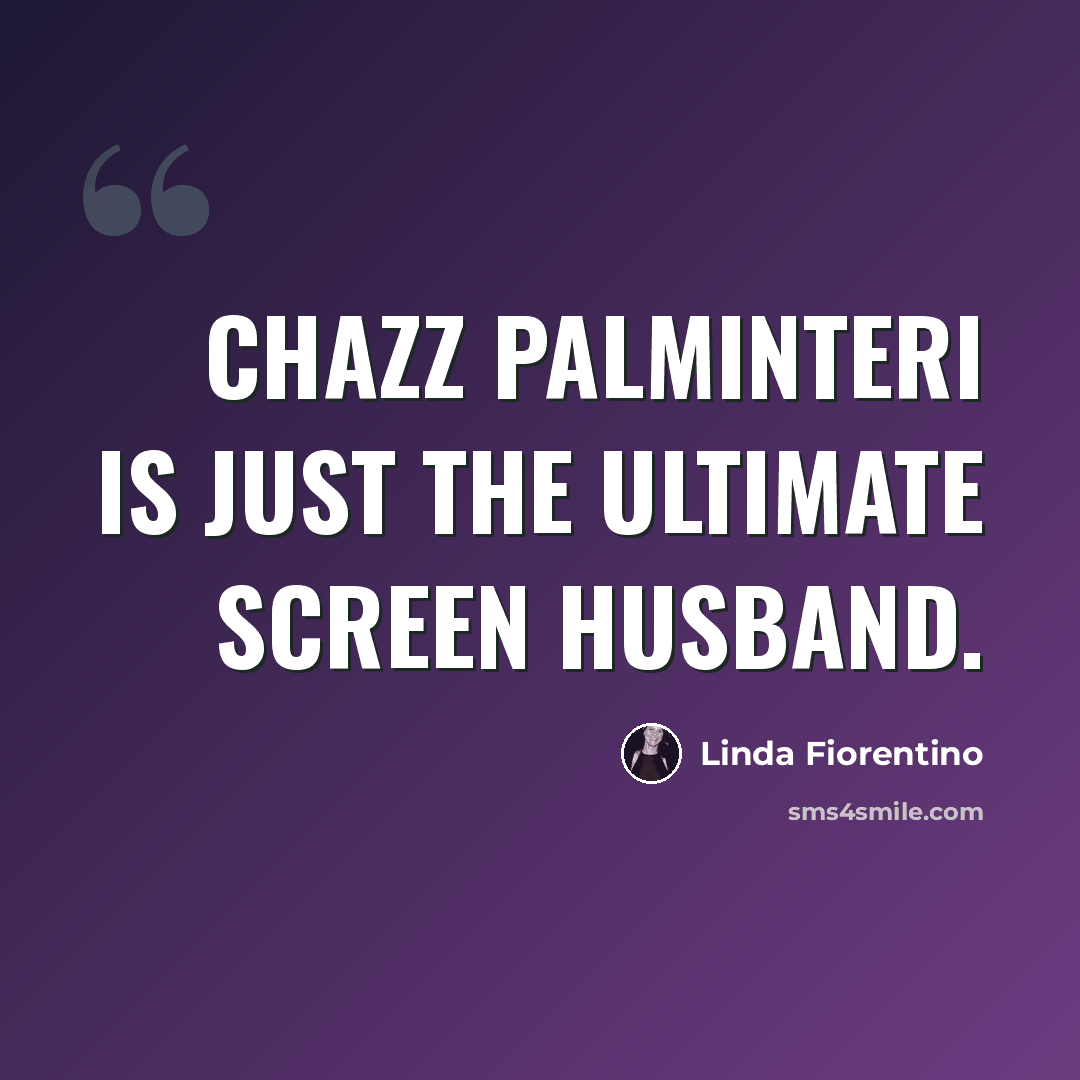“Chazz Palminteri is just the ultimate screen husband.” quote by Linda Fiorentino