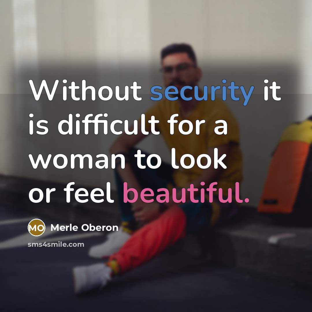 “Without security it is difficult for a woman to look or feel beautiful.” quote by Merle Oberon