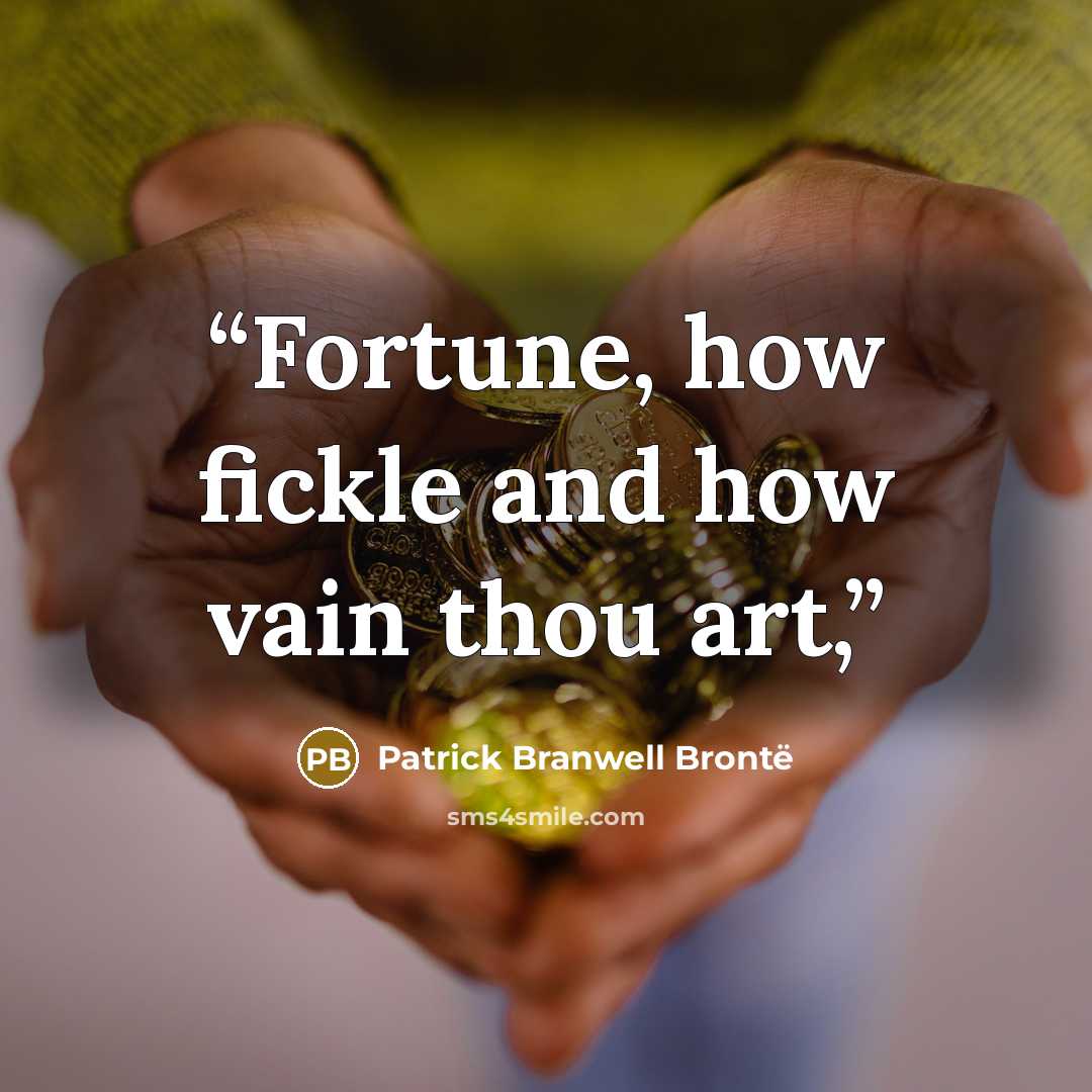“Fortune, how fickle and how vain thou art,” quote by Patrick Branwell Brontë