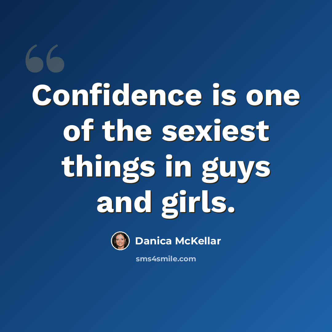 “Confidence is one of the sexiest things in guys and girls.” quote by Danica McKellar