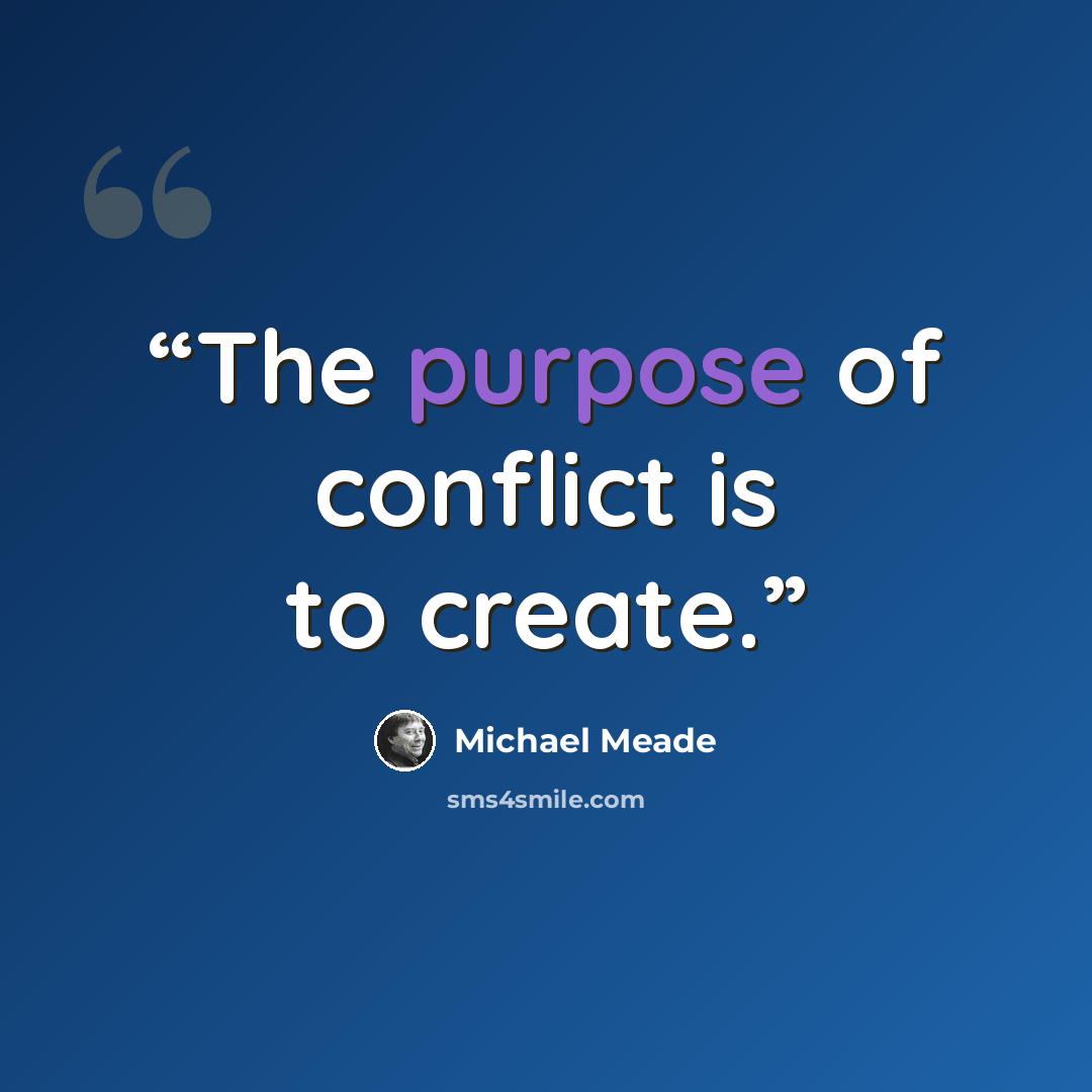 “The purpose of conflict is to create.” quote by Michael Meade