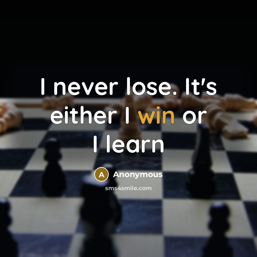 “I never lose. It's either I win or I learn” quote by Anonymous