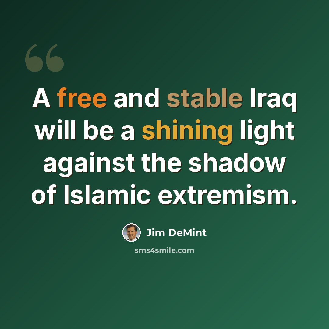 “A free and stable Iraq will be a shining light against the shadow of Islamic extremism.” quote by Jim DeMint