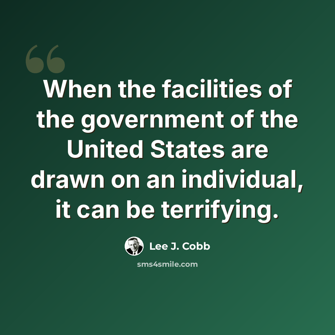 “When the facilities of the government of the United States are drawn on an individual, it can be terrifying.” quote by Lee J. Cobb
