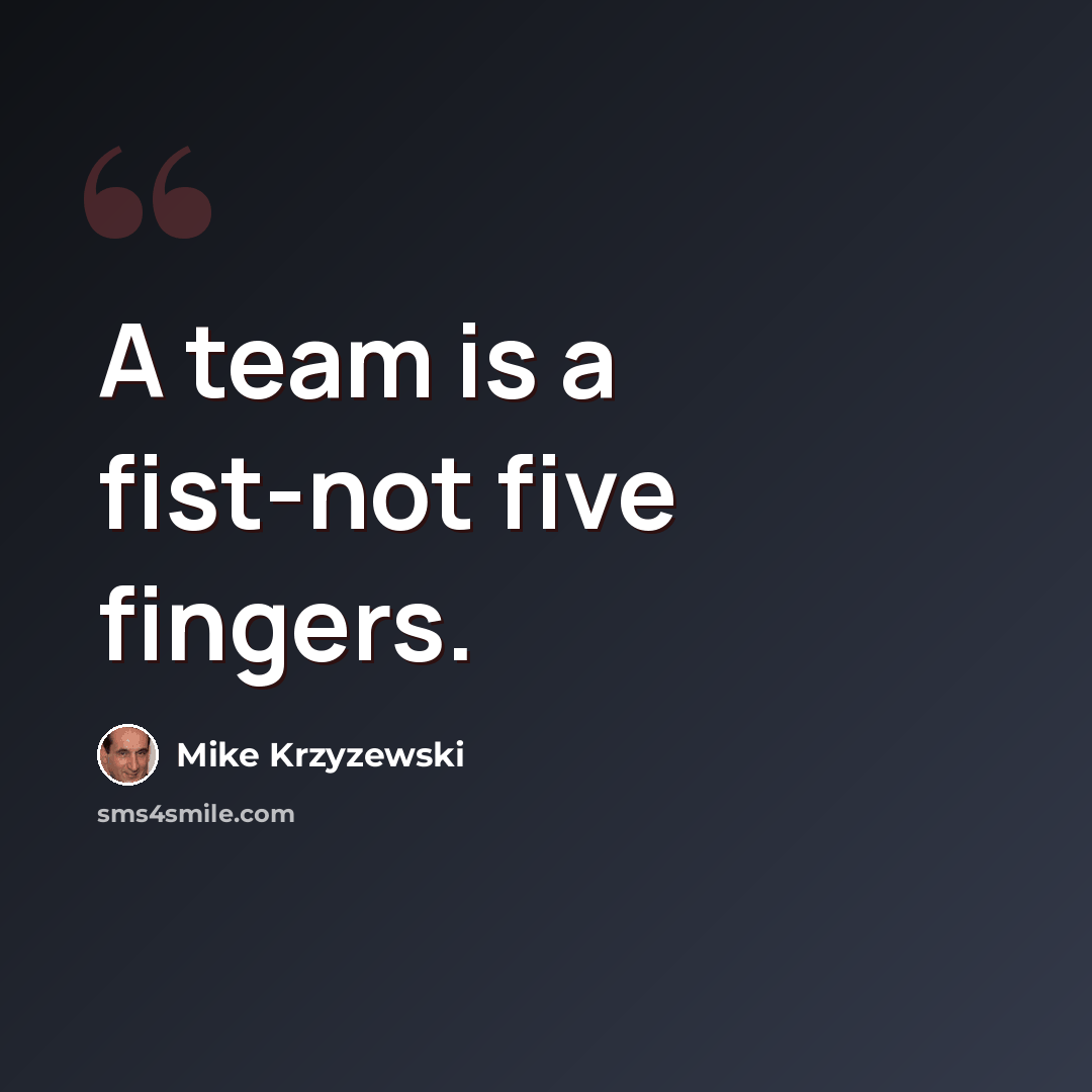 “A team is a fist-not five fingers.” quote by Mike Krzyzewski