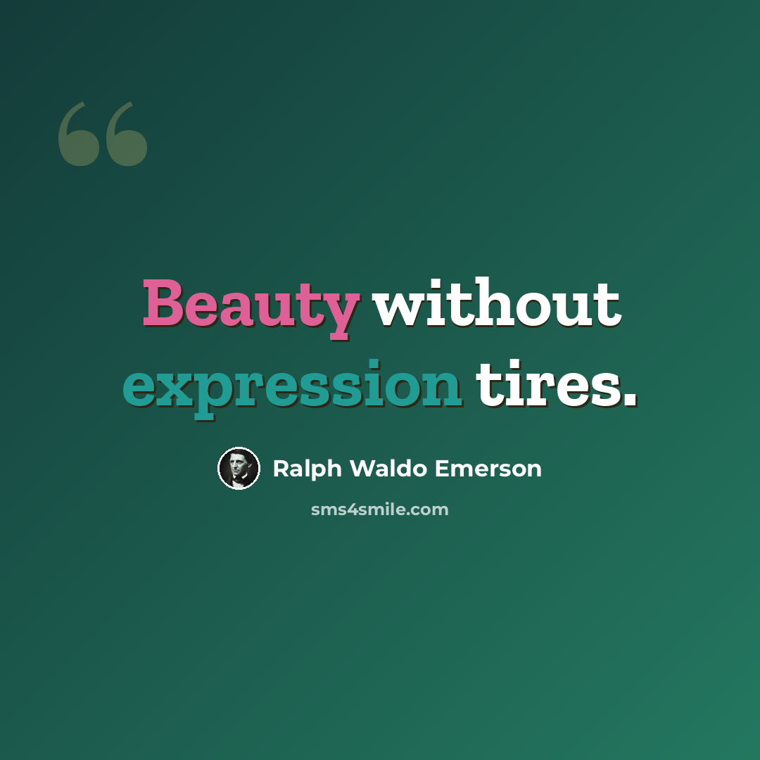 “Beauty without expression tires.” quote by Ralph Waldo Emerson