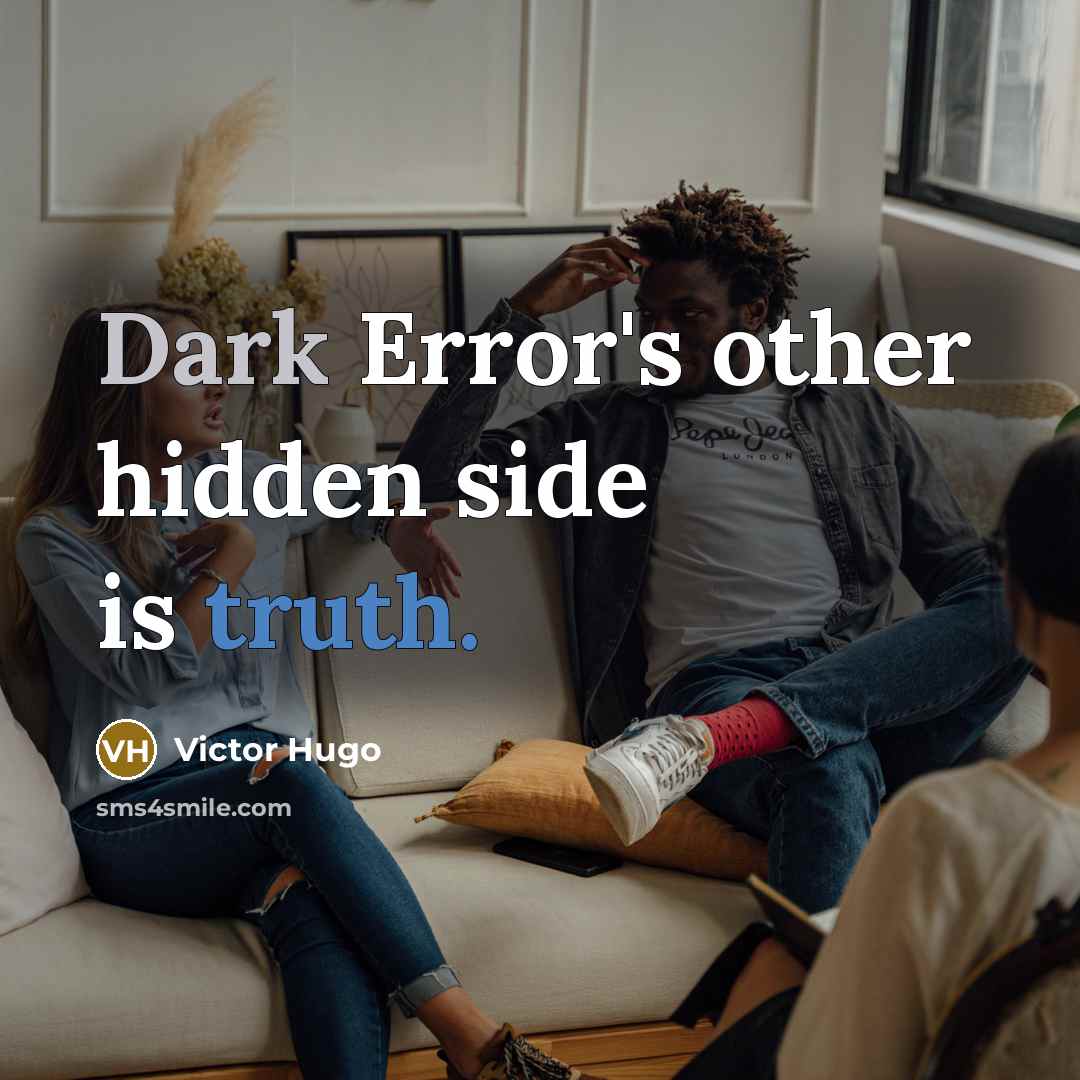 “Dark Error's other hidden side is truth.” quote by Victor Hugo