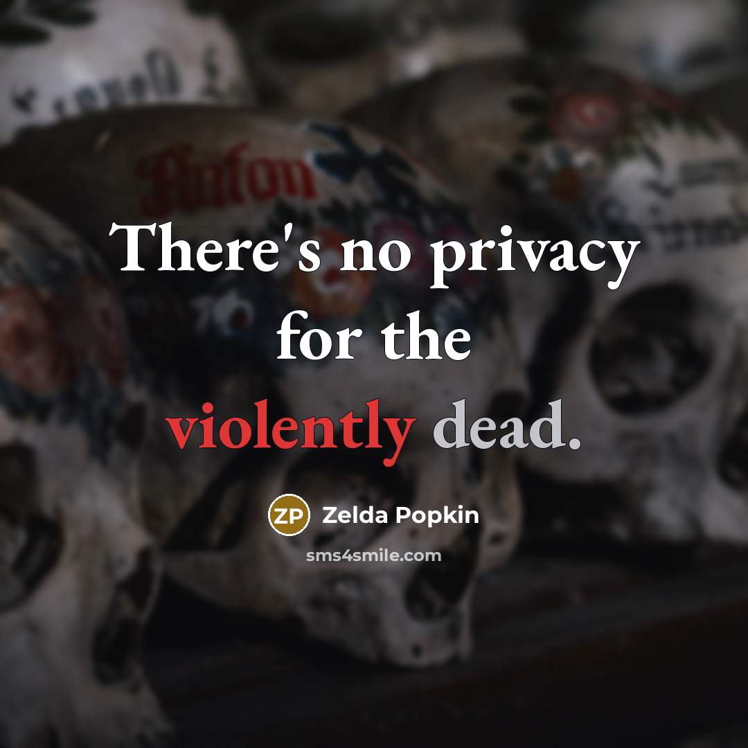 “There's no privacy for the violently dead.” quote by Zelda Popkin