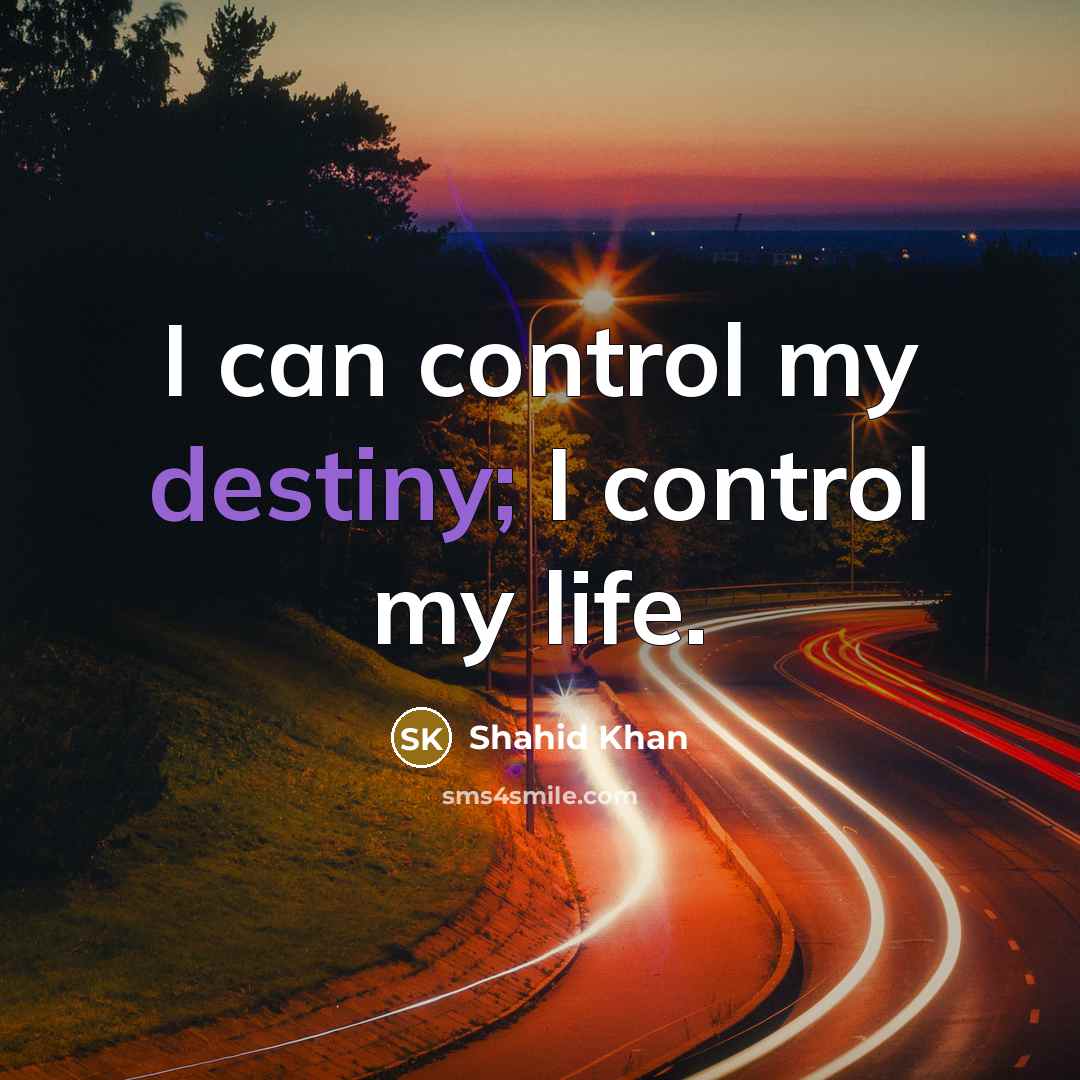 “I can control my destiny; I control my life.” quote by Shahid Khan