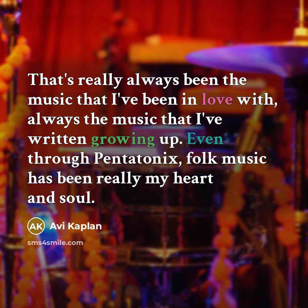 “That's really always been the music that I've been in love with, always the music that I've written growing up. Even through Pentatonix, folk music has been really my heart and soul.” quote by Avi Kaplan