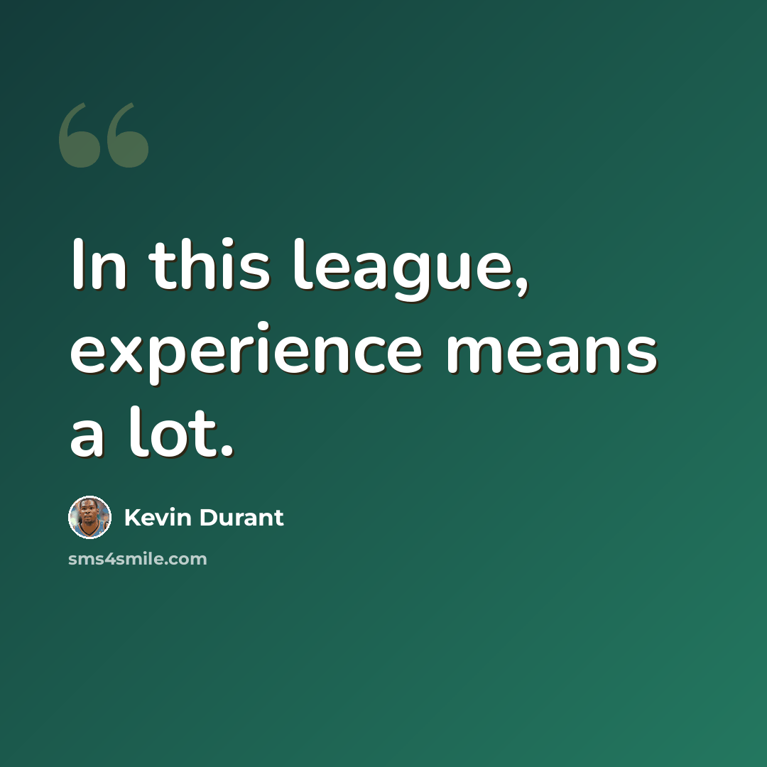 “In this league, experience means a lot.” quote by Kevin Durant