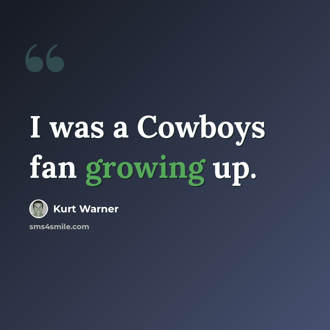 “I was a Cowboys fan growing up.” quote by Kurt Warner