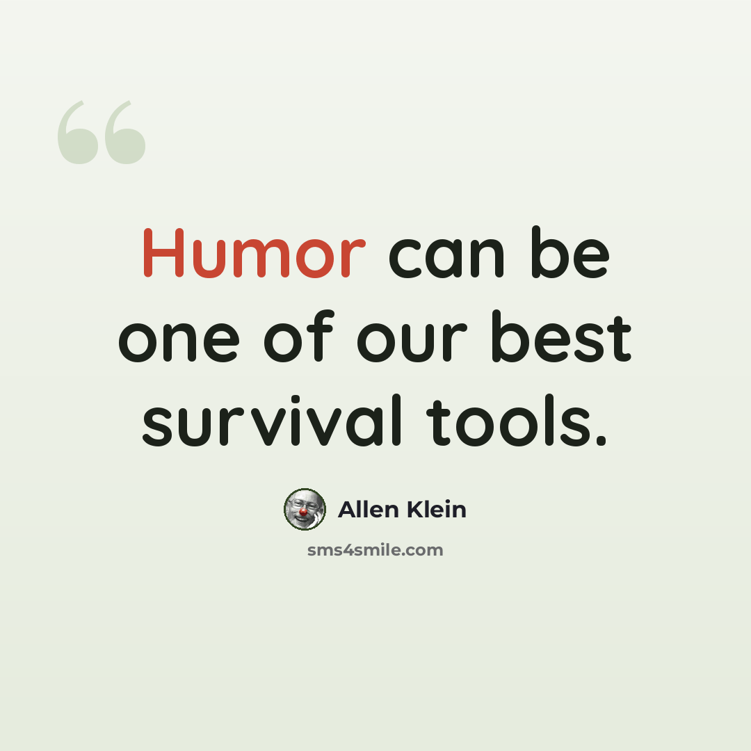 “Humor can be one of our best survival tools.” quote by Allen Klein