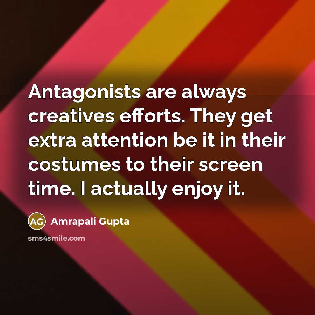 “Antagonists are always creatives efforts. They get extra attention be it in their costumes to their screen time. I actually enjoy it.” quote by Amrapali Gupta