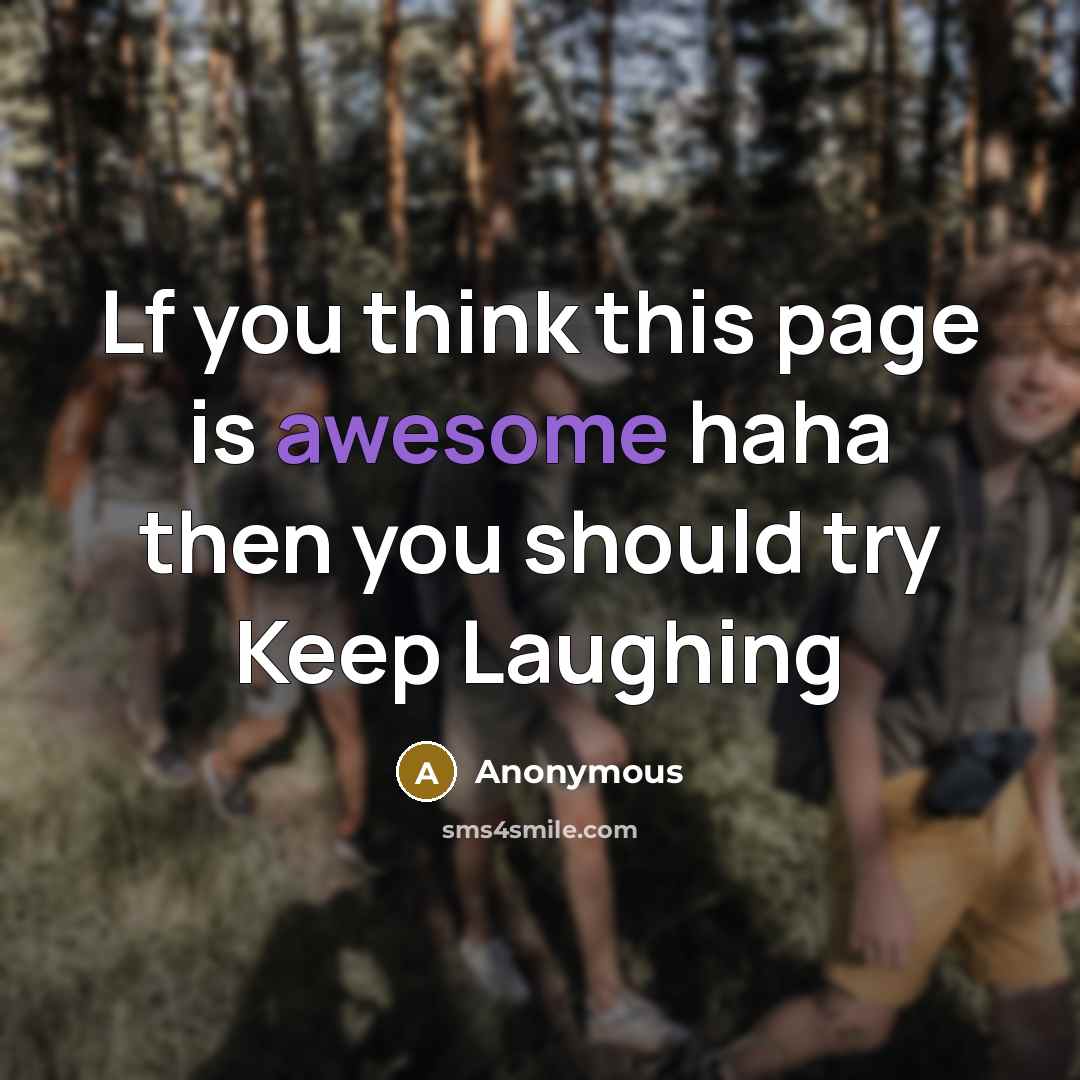 “Lf you think this page is awesome haha then you should try Keep Laughing” quote by Anonymous