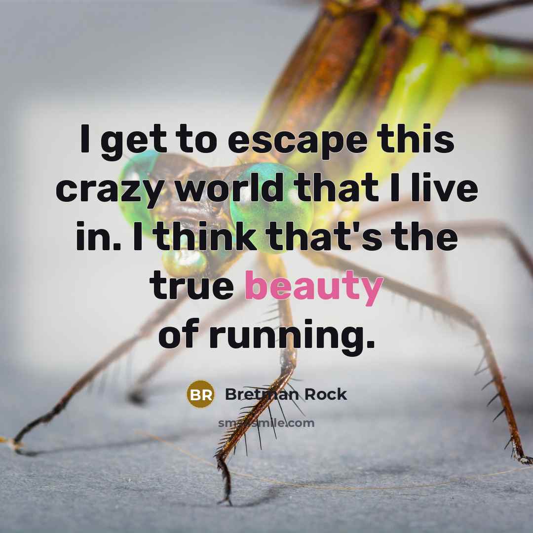 “I get to escape this crazy world that I live in. I think that's the true beauty of running.” quote by Bretman Rock