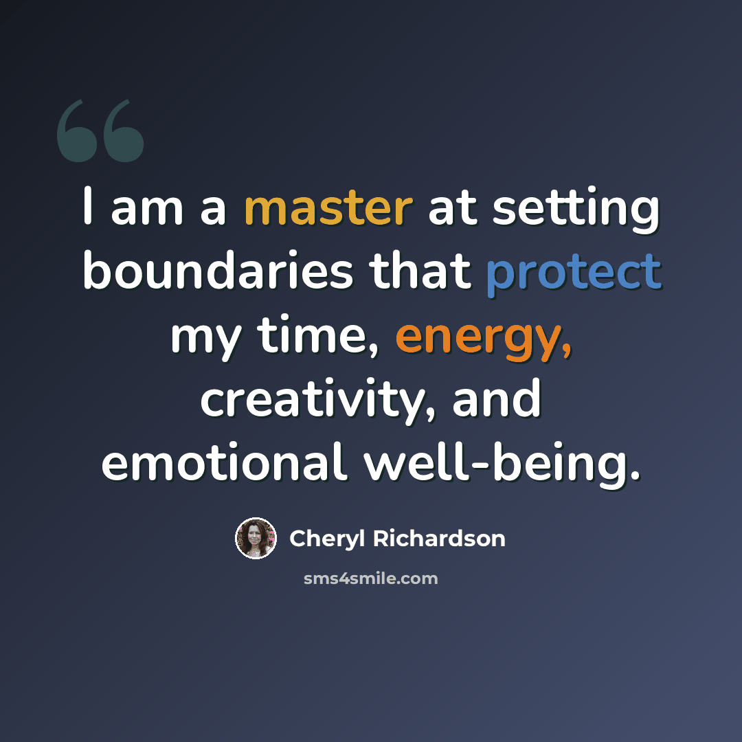 “I am a master at setting boundaries that protect my time, energy, creativity, and emotional well-being.” quote by Cheryl Richardson