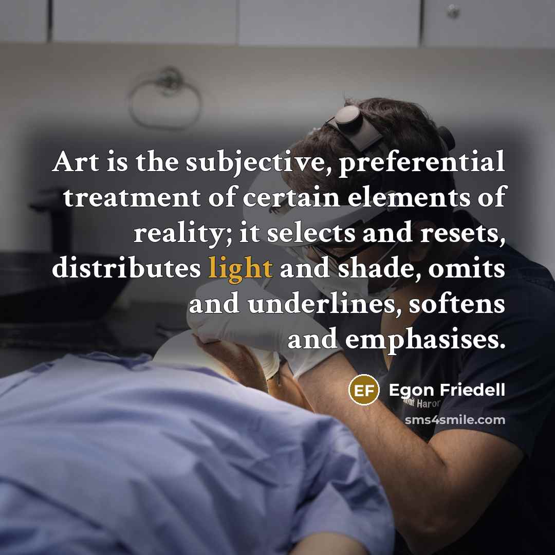 “Art is the subjective, preferential treatment of certain elements of reality; it selects and resets, distributes light and shade, omits and underlines, softens and emphasises.” quote by Egon Friedell