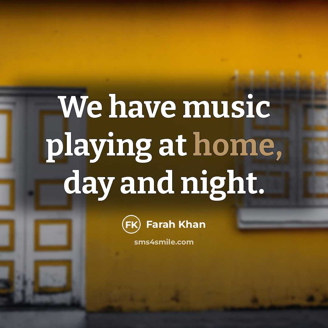 “We have music playing at home, day and night.” quote by Farah Khan
