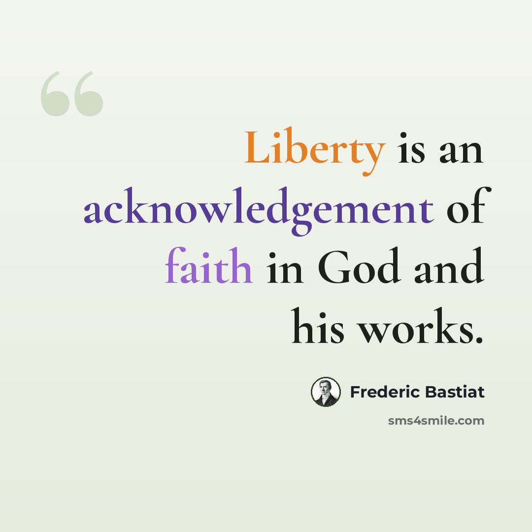 “Liberty is an acknowledgement of faith in God and his works.” quote by Frederic Bastiat