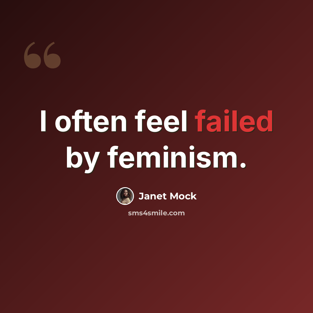 “I often feel failed by feminism.” quote by Janet Mock