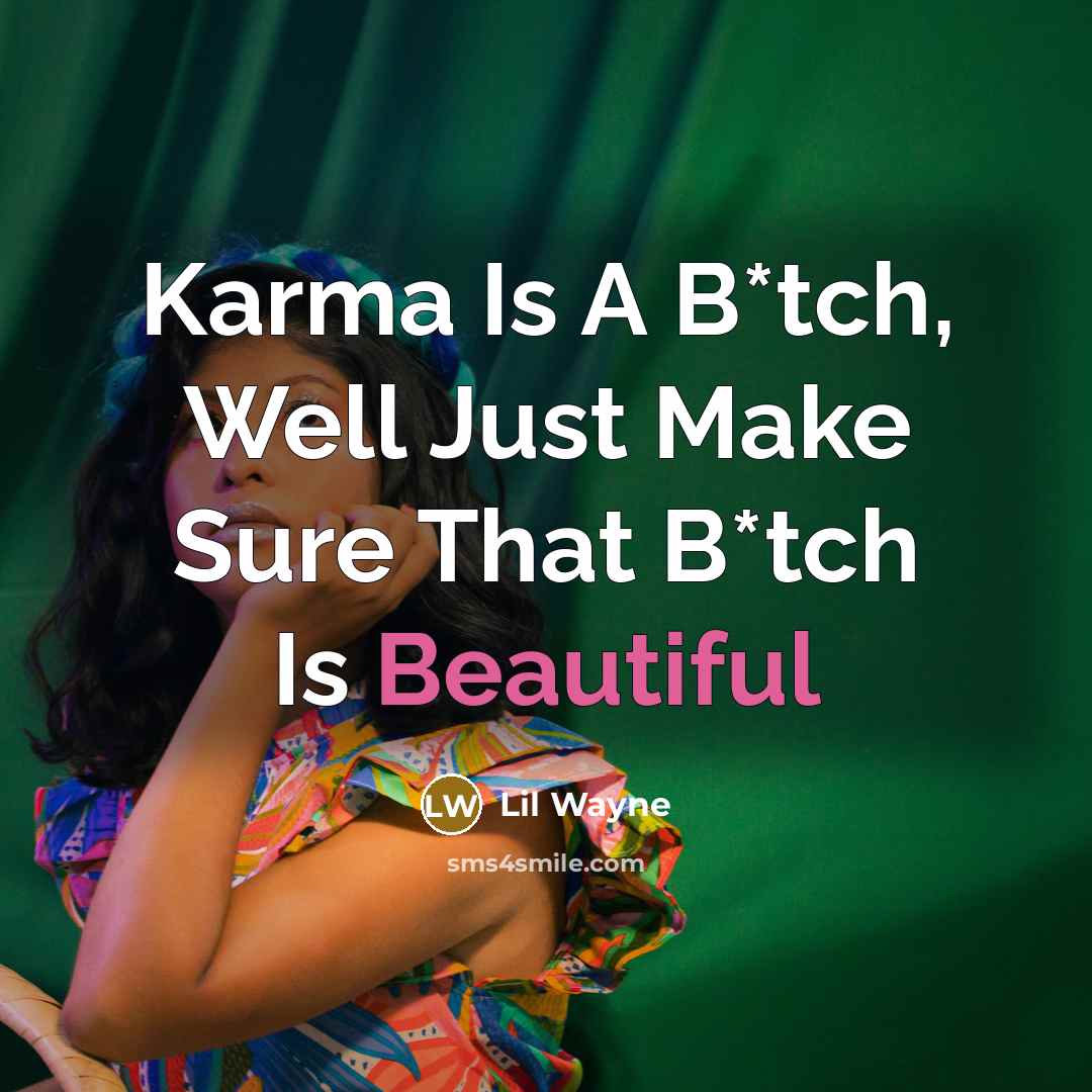 “Karma Is A B*tch, Well Just Make Sure That B*tch Is Beautiful” quote by Lil Wayne