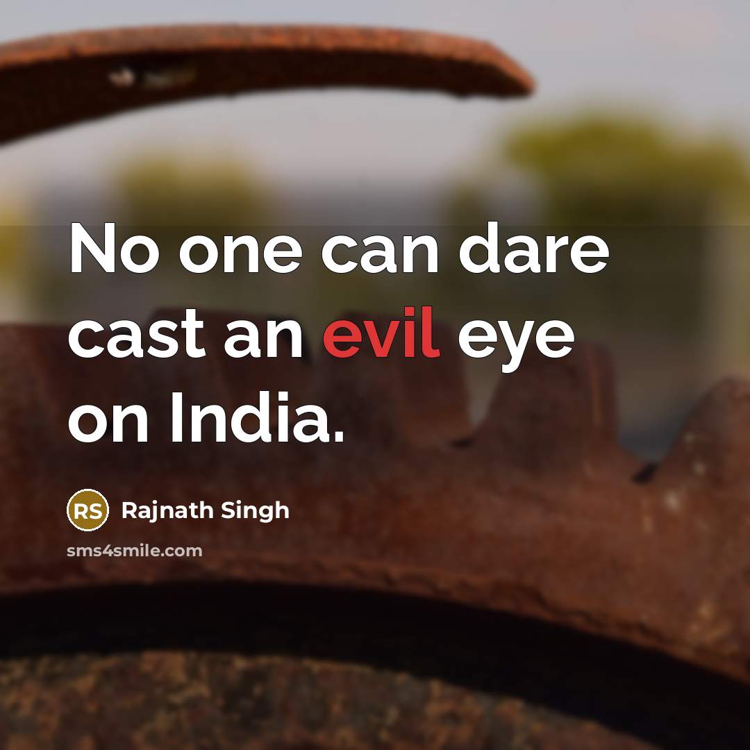 “No one can dare cast an evil eye on India.” quote by Rajnath Singh