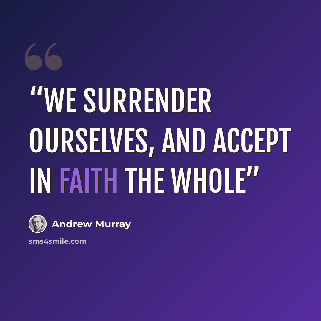 “we surrender ourselves, and accept in faith the whole” quote by Andrew Murray