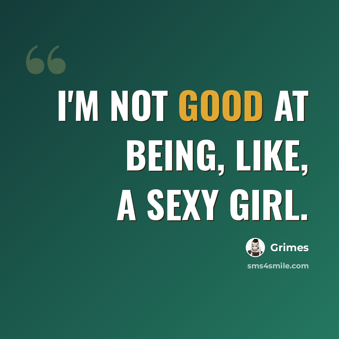 “I'm not good at being, like, a sexy girl.” quote by Grimes