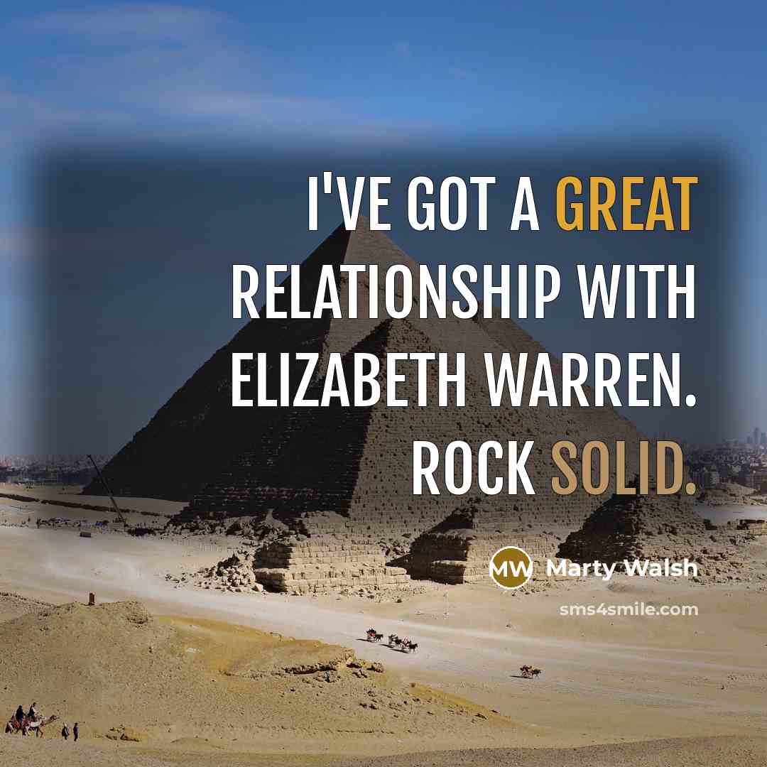 “I've got a great relationship with Elizabeth Warren. Rock solid.” quote by Marty Walsh