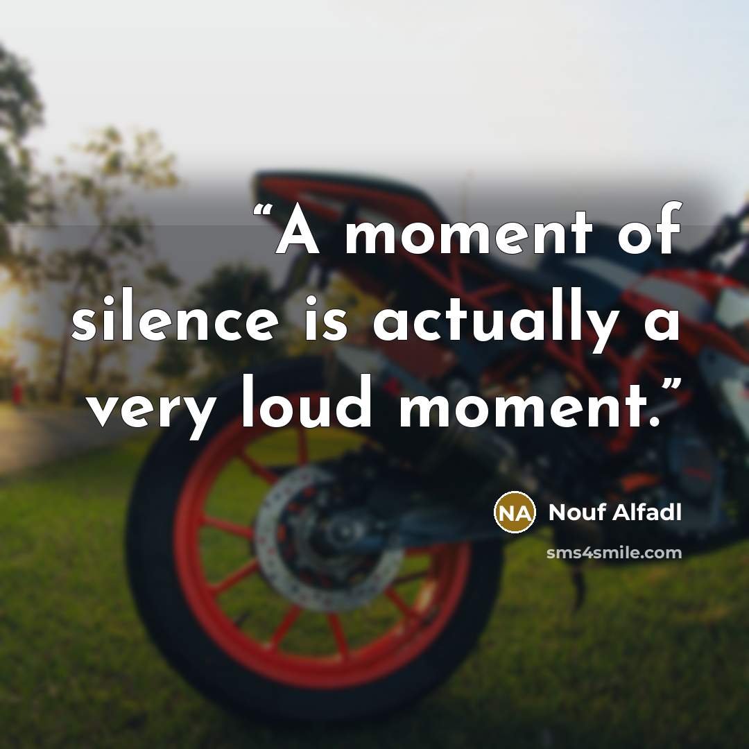 “A moment of silence is actually a very loud moment.” quote by Nouf Alfadl