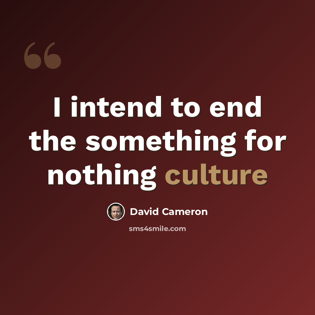 “I intend to end the something for nothing culture” quote by David Cameron