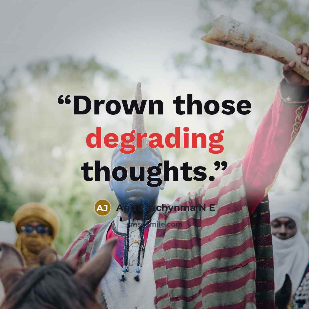“Drown those degrading thoughts.” quote by Agu Jaachynma N E
