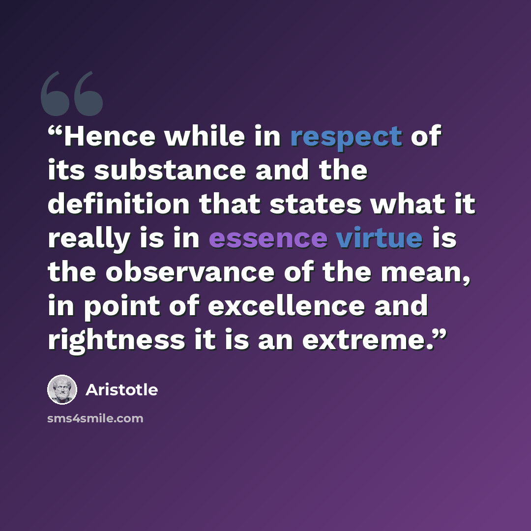 “Hence while in respect of its substance and the definition that states what it really is in essence virtue is the observance of the mean, in point of excellence and rightness it is an extreme.” quote by Aristotle