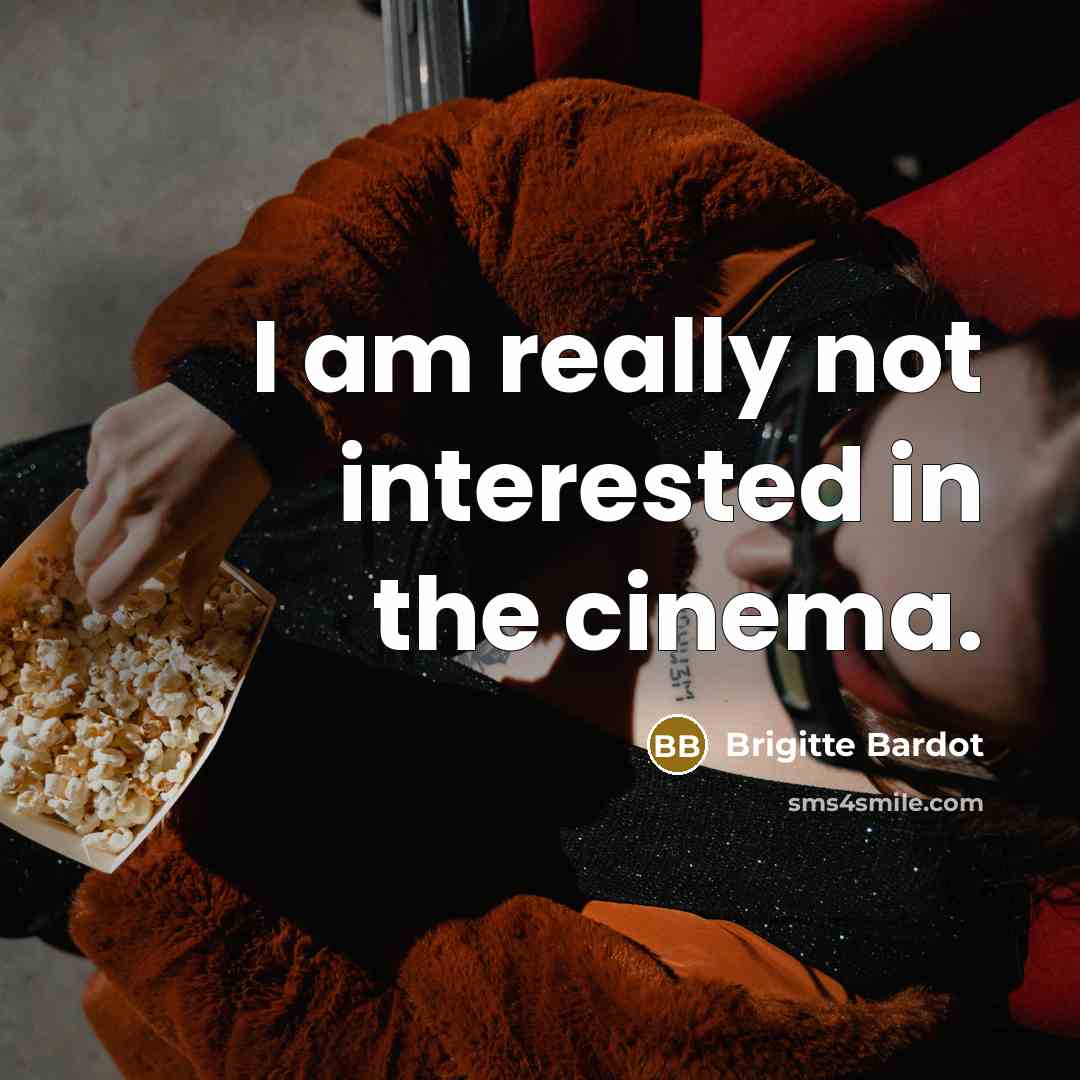 “I am really not interested in the cinema.” quote by Brigitte Bardot
