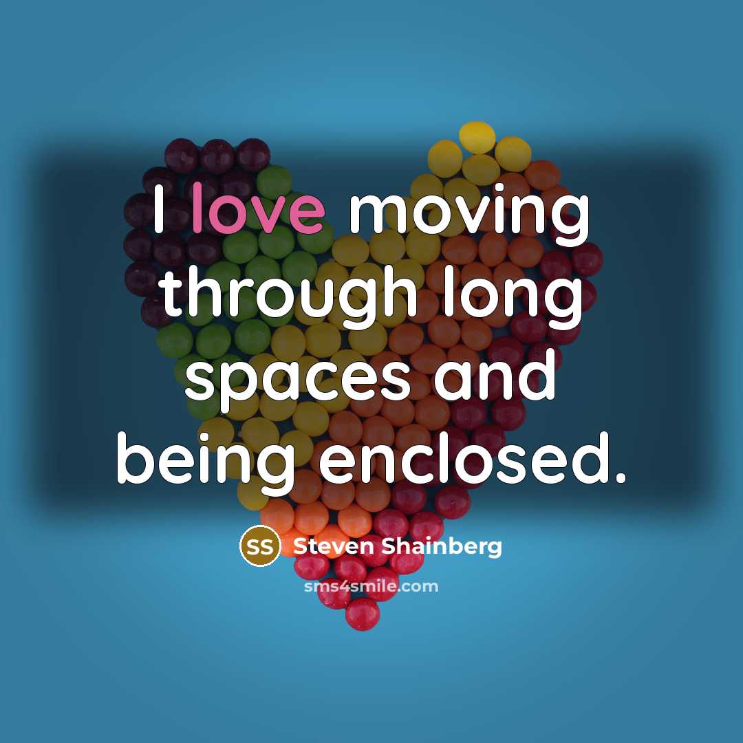 “I love moving through long spaces and being enclosed.” quote by Steven Shainberg