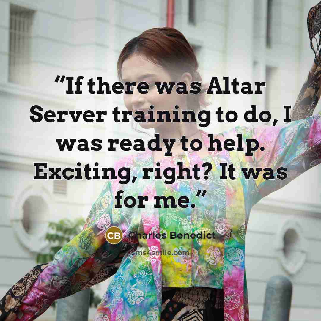 “If there was Altar Server training to do, I was ready to help. Exciting, right? It was for me.” quote by Charles Benedict