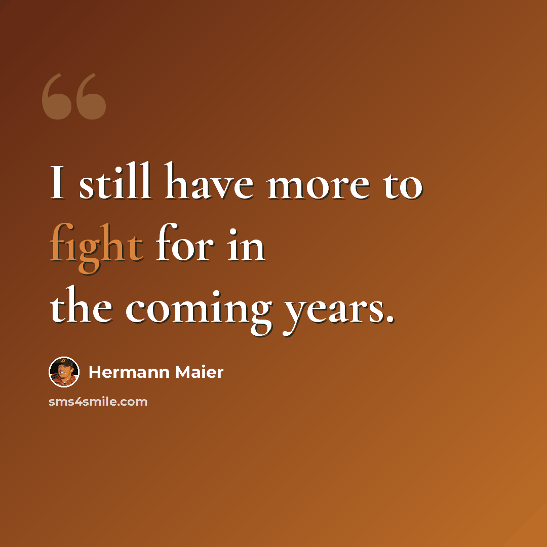 “I still have more to fight for in the coming years.” quote by Hermann Maier