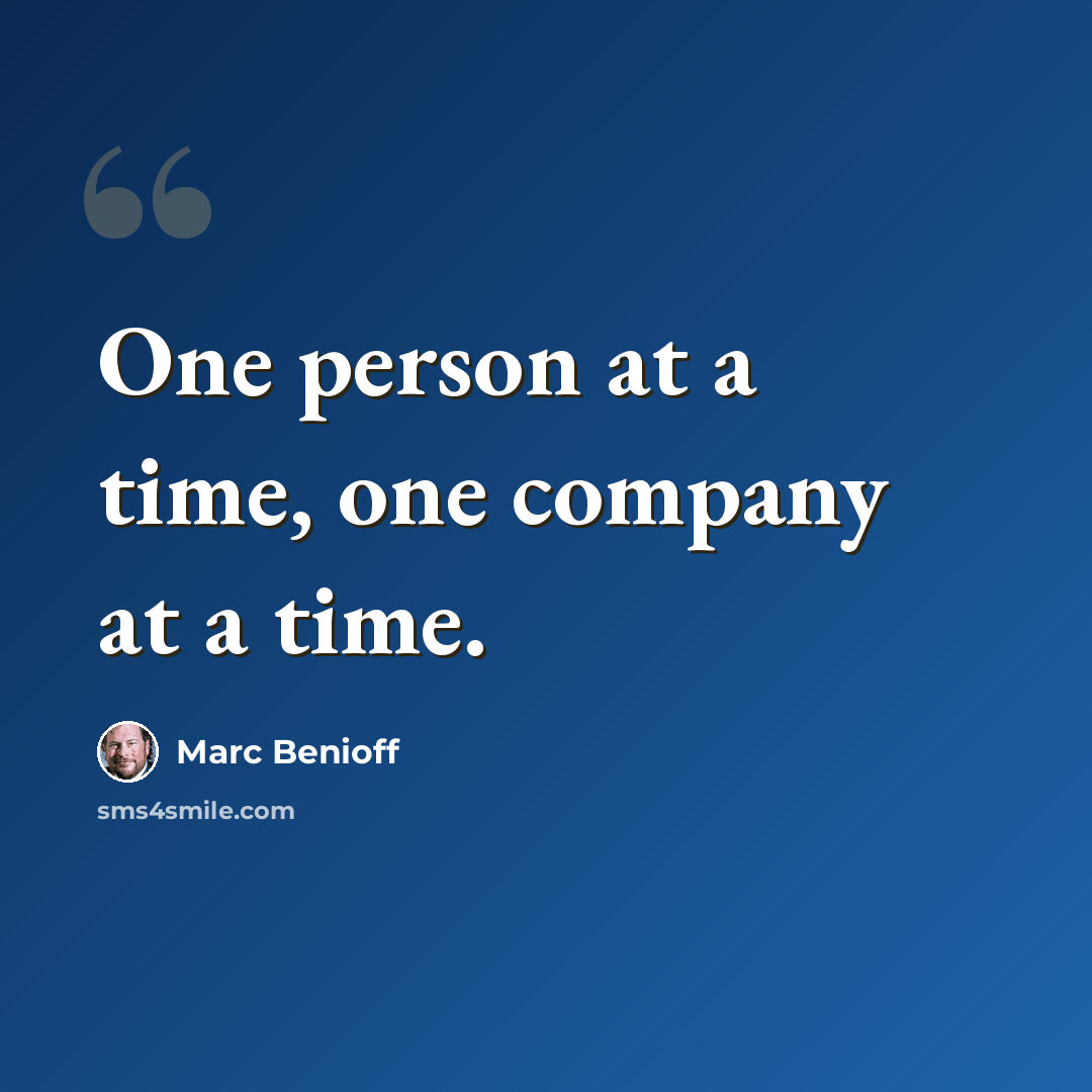 “One person at a time, one company at a time.” quote by Marc Benioff