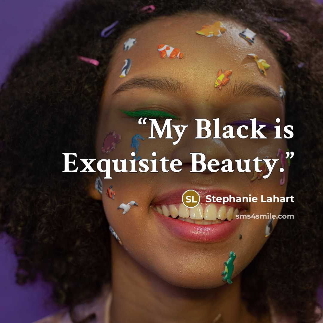 “My Black is Exquisite Beauty.” quote by Stephanie Lahart