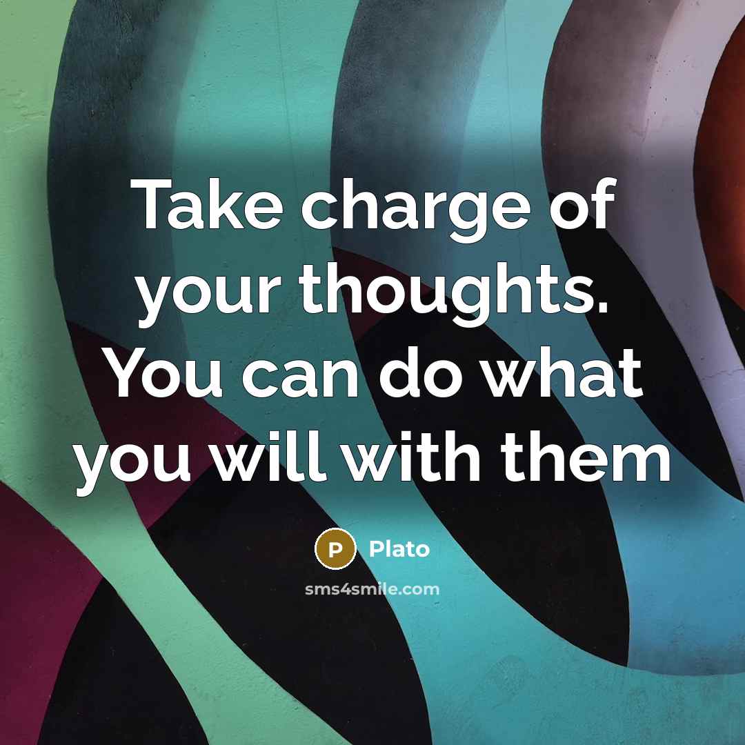 “Take charge of your thoughts. You can do what you will with them” quote by Plato