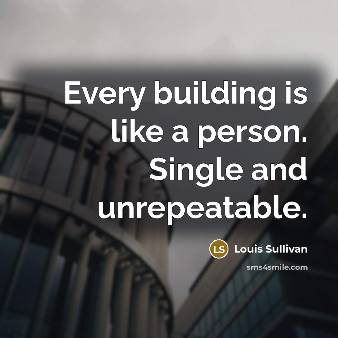 “Every building is like a person. Single and unrepeatable.” quote by Louis Sullivan