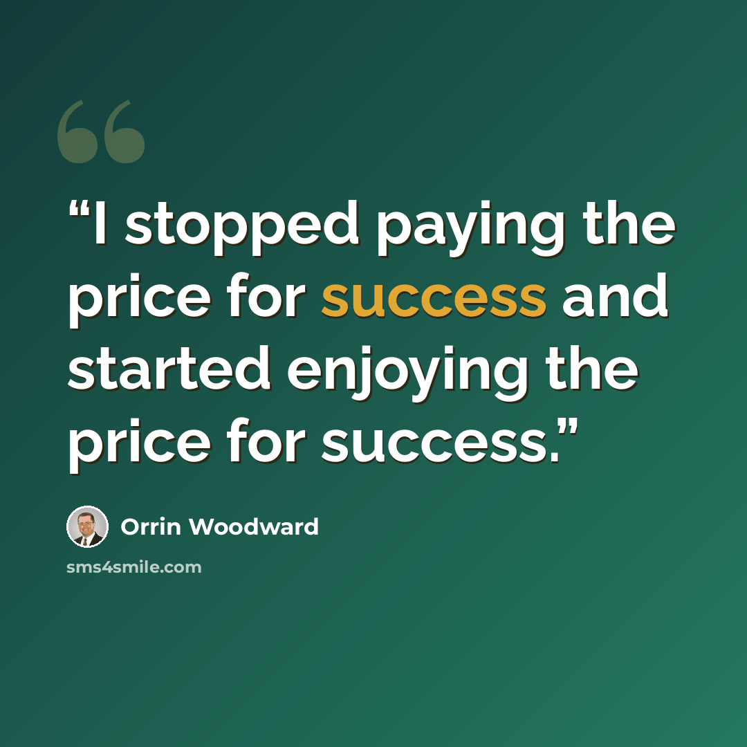 “I stopped paying the price for success and started enjoying the price for success.” quote by Orrin Woodward