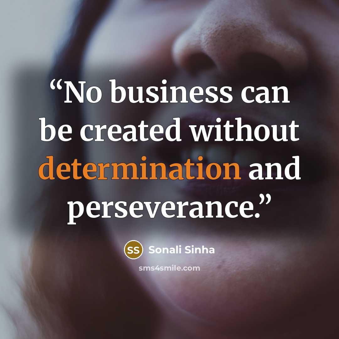“No business can be created without determination and perseverance.” quote by Sonali Sinha